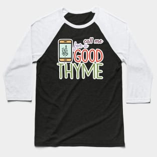 Call Me For A Good Thyme Baseball T-Shirt